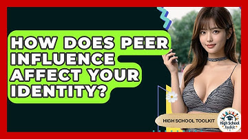 How Does Peer Influence Affect Your Identity? - High School Toolkit