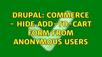 Drupal: Commerce - Hide Add-to-Cart form from Anonymous users (2 Solutions!!)