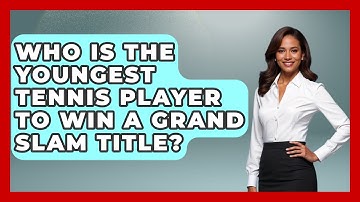 Who Is the Youngest Tennis Player to Win a Grand Slam Title? - The Racket Xpert