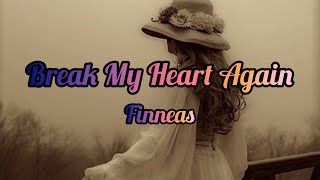 Finneas - Break My Heart Again (Lyrics \/ Lyric Video)