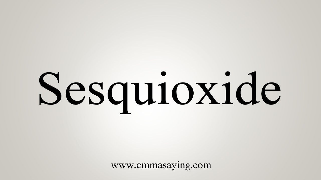 How To Say Sesquioxide - YouTube
