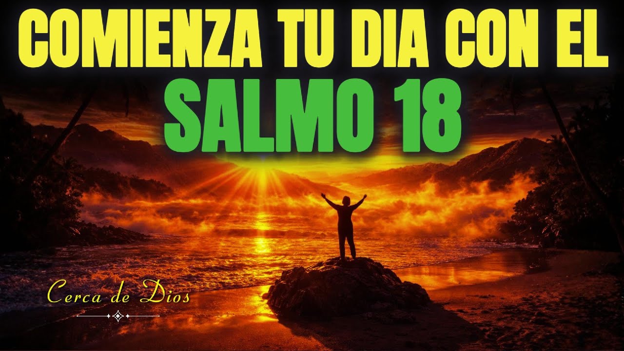 Oración de la Mañana con el SALMO 18 | Poderosa Oración de PROTECCIÓN, LIBERACIÓN Y PODER DE DIOS