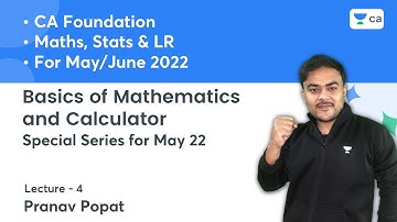 L4: Basics of Mathematics and Calculator | Special Series for May 22 | CA Foundation | Pranav Popat