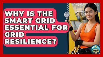 Why Is The Smart Grid Essential For Grid Resilience? - Your Utilities Hub
