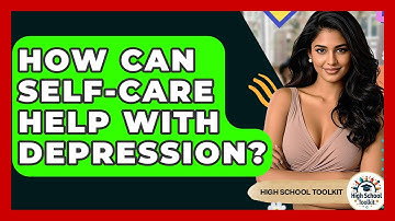 How Can Self-care Help With Depression? - High School Toolkit