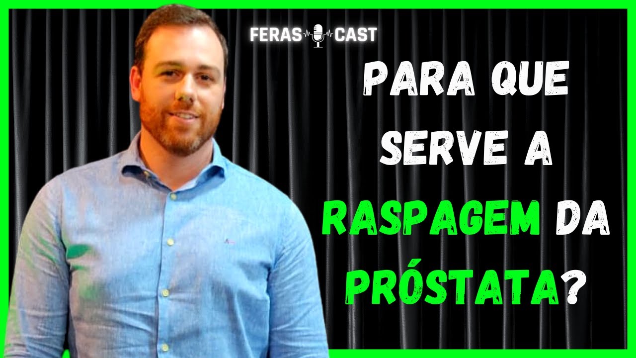 PARA QUE SERVE A RASPAGEM DA PRÓSTATA Cortes Feras Cast YouTube