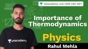 Importance of Thermodynamics | Physical Science | Unacademy Live CSIR UGC NET | Rahul Mehla