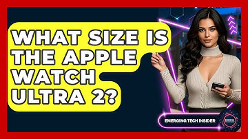 What Size Is The Apple Watch Ultra 2? - Emerging Tech Insider