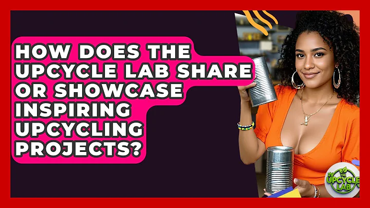 How Does The Upcycle Lab Share or Showcase Inspiring Upcycling Projects? - The Upcycle Lab