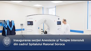 Inaugurarea secției Anestezie și Terapie Intensivă din cadrul Spitalului Raional Soroca