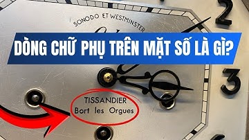 Vì Sao Trên Mặt Số Đồng Hồ Cổ Có Những Dòng Chữ Lạ Dưới Logo Hãng? | Giao Lộ Xưa