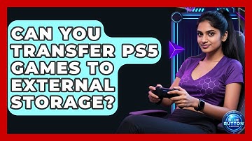 Can You Transfer PS5 Games To External Storage? - Blue Button Gaming
