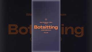 Botsitting Confessionals. 07.21.26