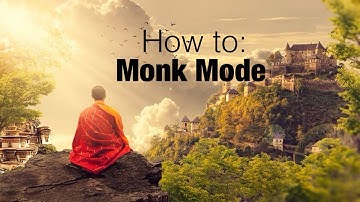 Monk Mode : What is it, Why should you do it and How to do it