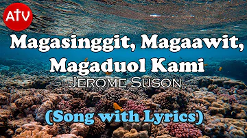 MAGASINGGIT, MAGAAWIT, MAGADUOL KAMI By Jerome Suson (Song with Lyrics)