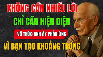 Carl Jung: Bạn càng ít nói, anh ấy càng bị thu hút