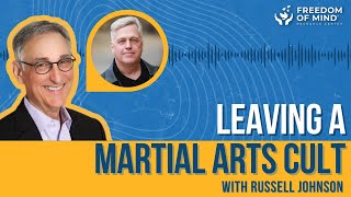 Dr. Steven Hassan talks with Russell Johnson: Leaving a Martial Arts Cult