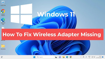 How To Fix Wireless Adapter Missing in Windows 11 (Fixed)