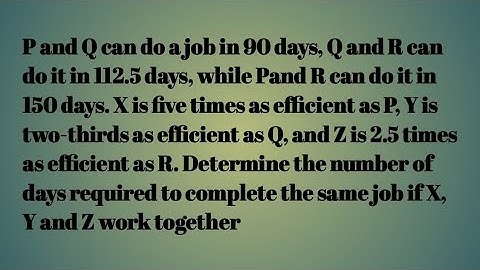 P and Q can do a job in 90 days, Q and R can do it in 112.5 days, while Pand R can do it in 150 days