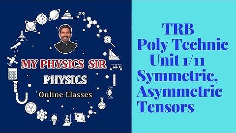 TRB POLYTECHNIC PHYSICS UNIT 1/11 SYMMETRIC AND ASYMMETRIC TENSOR.