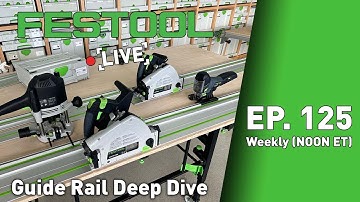 Festool Live Episode 125: Guide Rail Deep Dive