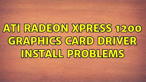ATI Radeon XPress 1200 Graphics Card Driver Install Problems (2 Solutions!!)