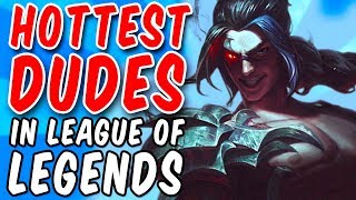 The Hottest DUDES in League of Legends