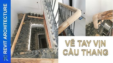 Thi công tay vịn cầu thang. Revit Arc vẽ như thế nào ?