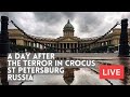 A day after the terror in moscow live from the streets of st petersburg russia