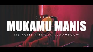 MUKAMU MANIS (REMIX) - LIL AUTIS x FRIZKY SUMAMPOUW (EMTEGE STYLE)