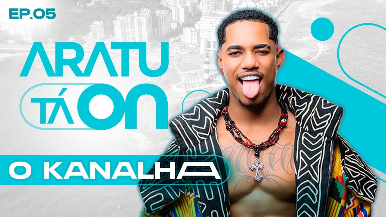 O KANALHA I Aratu Tá On #5