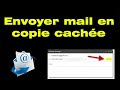 Comment envoyer un mail en copie cache avec outlook ou gmail cc ou cci