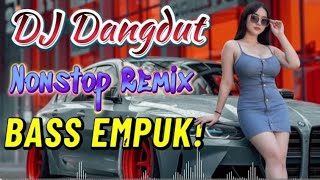 DJ Dangdut Nonstop Remix Bass Empuk Full Album 2025 | DJ Remix Terbaru Viral