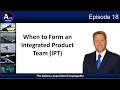 Episode 18 when should an integrated product team ipt be formed