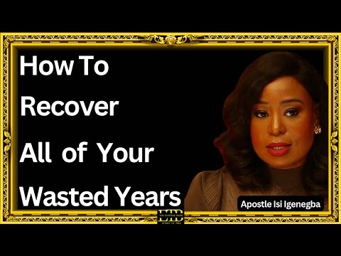 HOW TO RECOVER ALL OF YOUR WASTED YEARS APOSTLE ISI IGENEGBA