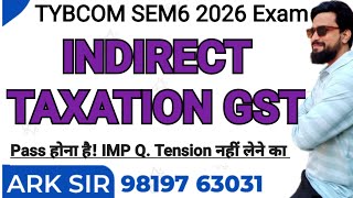 2026 Indirect Taxation GstTYBCOM Sem6| Syllabus Important QUESTION|MUMBAI UNIVERSITY|TybcomI ARK sir