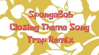 SpongeBob: Closing Theme Song Trap Remix (BEST VERSION)