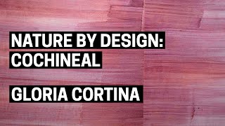 Nature by Design: Cochineal | Gloria Cortina