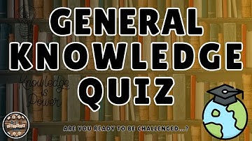 A to Z General Knowledge Quiz 208th Edition - Test Your General Knowledge With This FUN Trivia Quiz