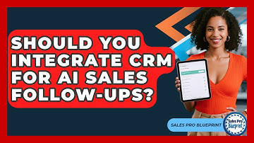 Should You Integrate CRM For AI Sales Follow-ups? - Sales Pro Blueprint