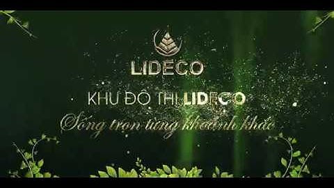 TVC Giới thiệu dự án khu đô thị Lideco mới nhất