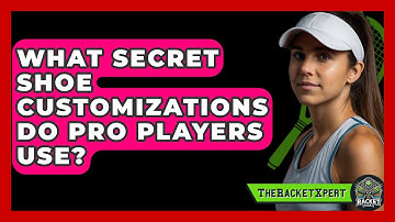 What Secret Shoe Customizations Do Pro Players Use? - The Racket Xpert
