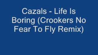 Cazals - Life Is Boring (Crookers No Fear To Fly Remix)