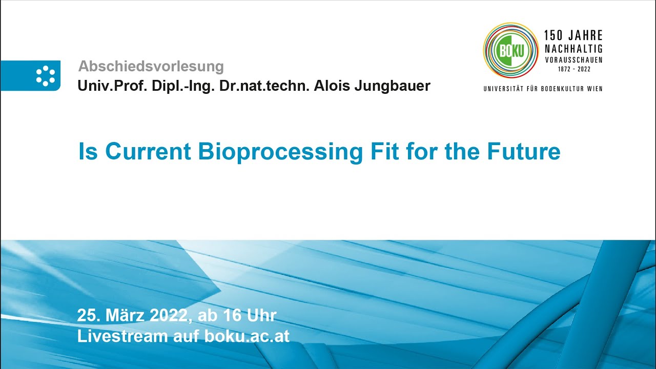 Abschiedsvorlesung Prof. Jungbauer „Is Current Bioprocessing Fit for the Future“