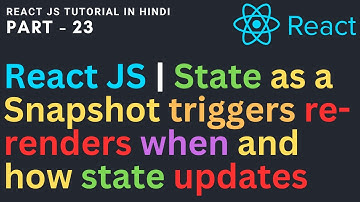 React JS Tutorial in Hindi | State as a Snapshot | state triggers re-renders | state updates - 23