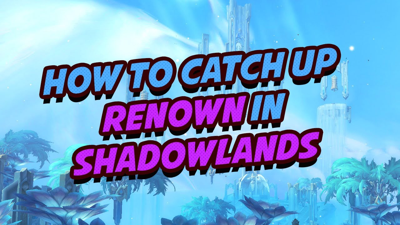 How to catch up renown in Shadowlands YouTube