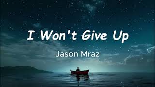 I Won&#39;t Give Up (Lyrics)- Jason Mraz