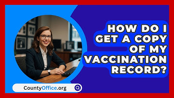 How Do I Get A Copy Of My Vaccination Record? - CountyOffice.org