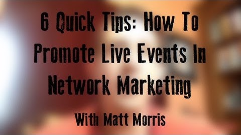 6 Quick Tips: How To Promote Live Events In Network Marketing