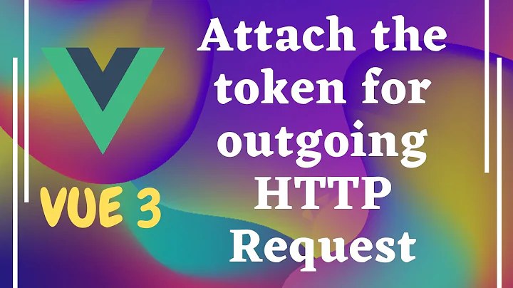 93. Attach the token for the outgoing HTTP Requests with axios in Vue js 3 | Vue 3.